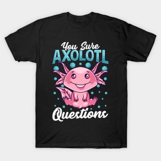 Funny You Sure Axolotl Questions Walking Fish Pun T-Shirt